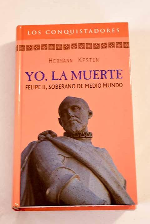 Yo, la muerte: Felipe II soberano de medio mundo book