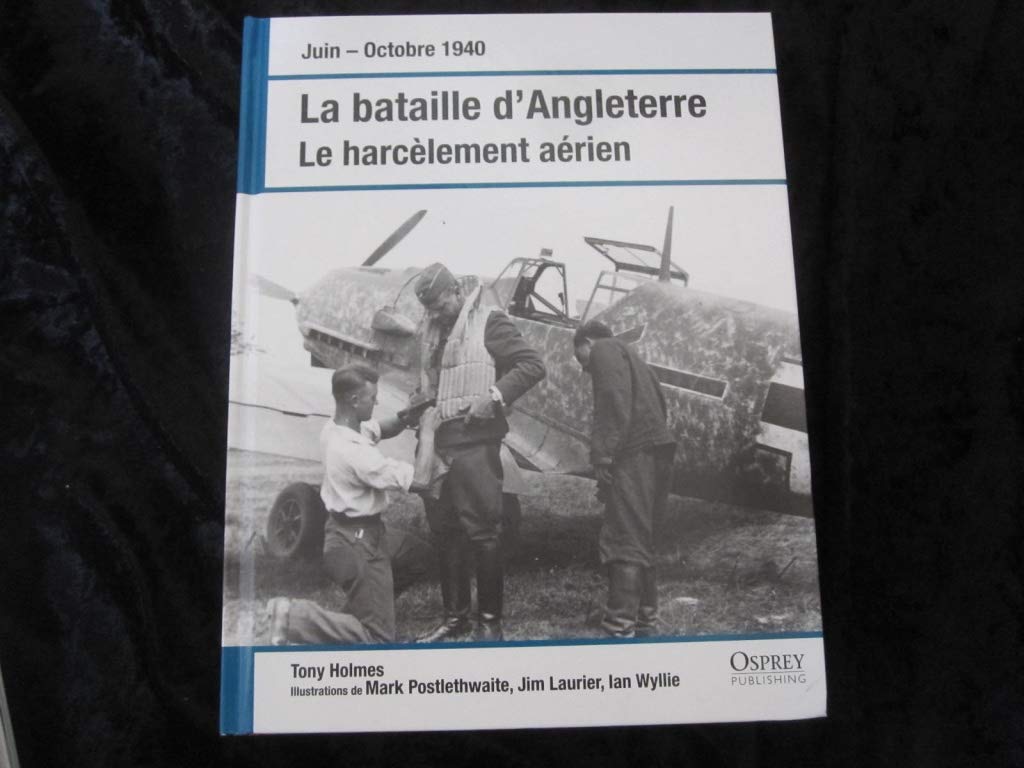 Juin-Octobre 1940 -LA BATAILLE D'ANGLETERRE -Le harcelement aerien. Illustrations de Mark Postlethwaite, Jim Laurier, Ian Wyllie. Books