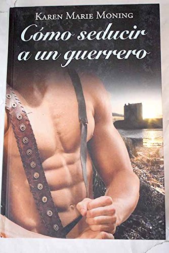 -como-seducitr-a-un-guerrero-karen-marie-moning-libro- book