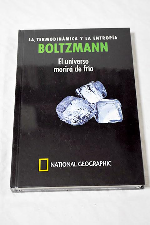 BOLTZMANN LA TERMODINAMICA Y LA ENTROPIA. EL UNIVERSO MORIRA DE FRIO book