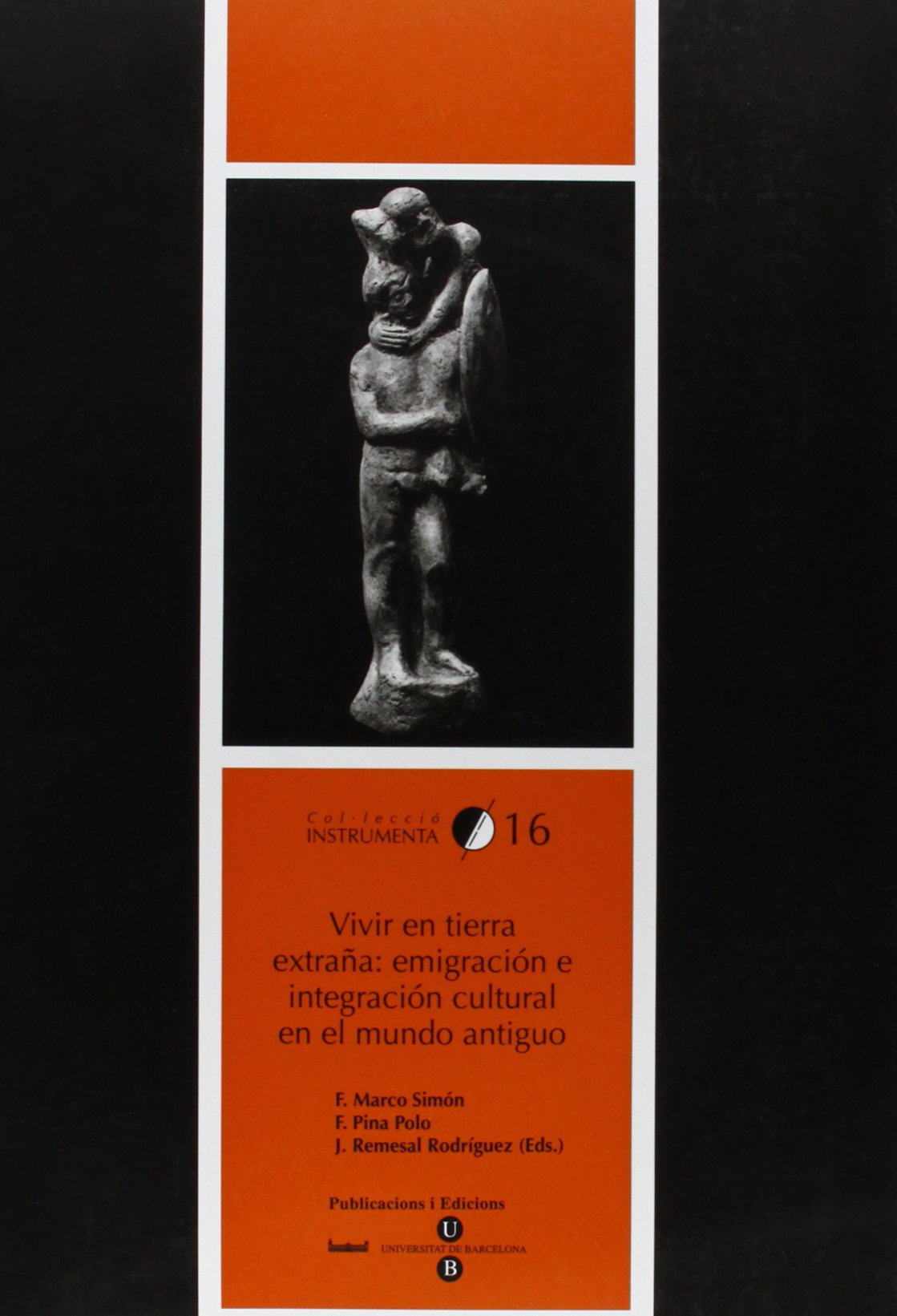 Vivir en tierra extraña, emigración e integración cultural en el mundo antiguo : celebrado los días 2 y 3 de junio de 2003, en la Facultad de ... En El Mundo Antiguo (INSTRUMENTA, Band 16) Social Sciences