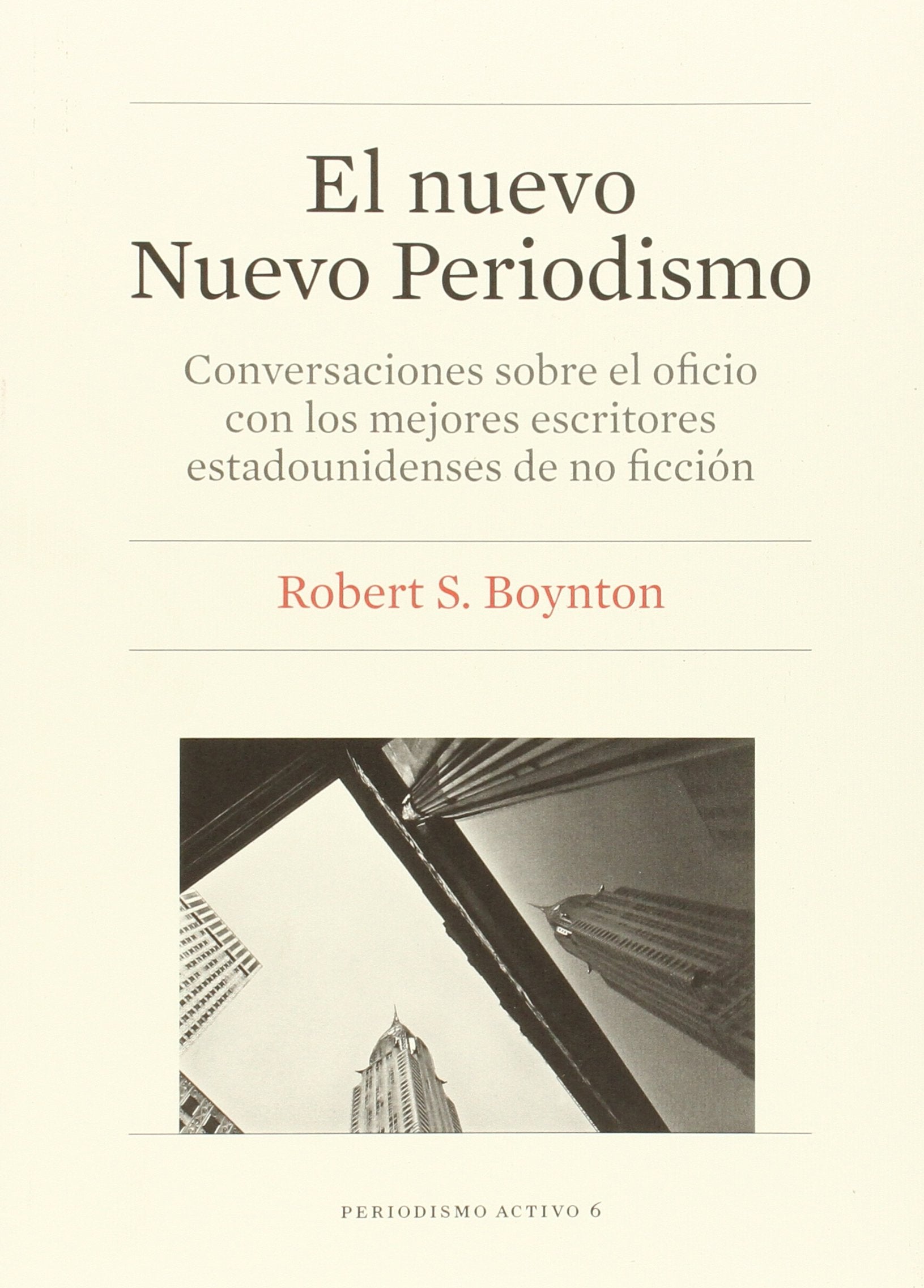 El nuevo nuevo periodismo : conversaciones sobre el oficio con los mejores escritores estadounidenses de no ficción (Periodismo Activo, Band 6) Media & Communication
