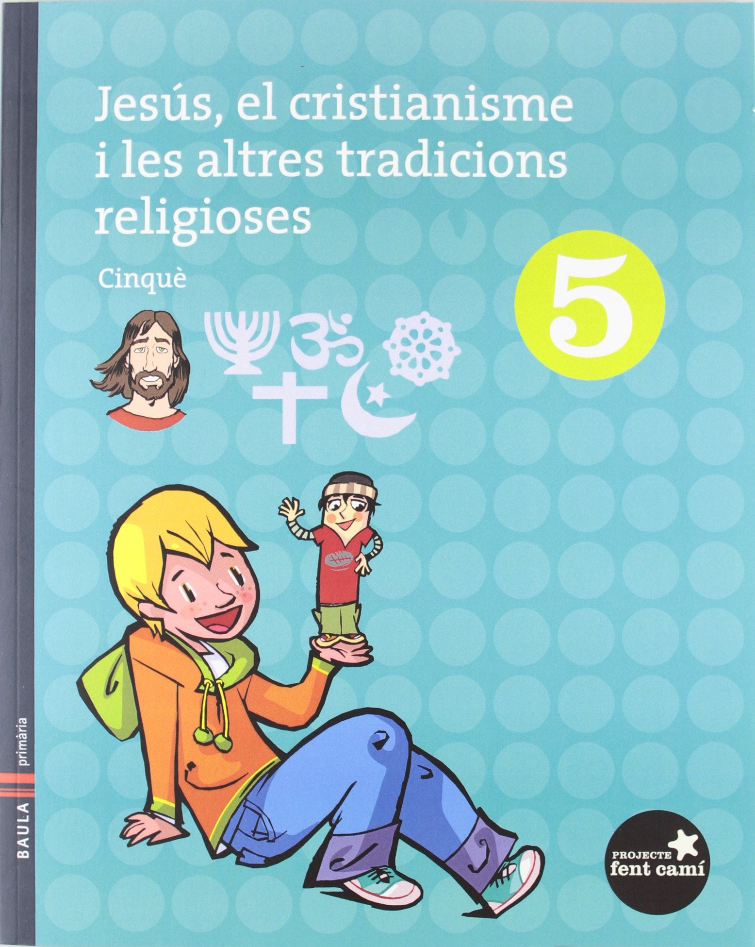 Projecte Fent Camí, Jesús, el cristianisme i les altres tradicions religioses, 5 Educació Primària Books