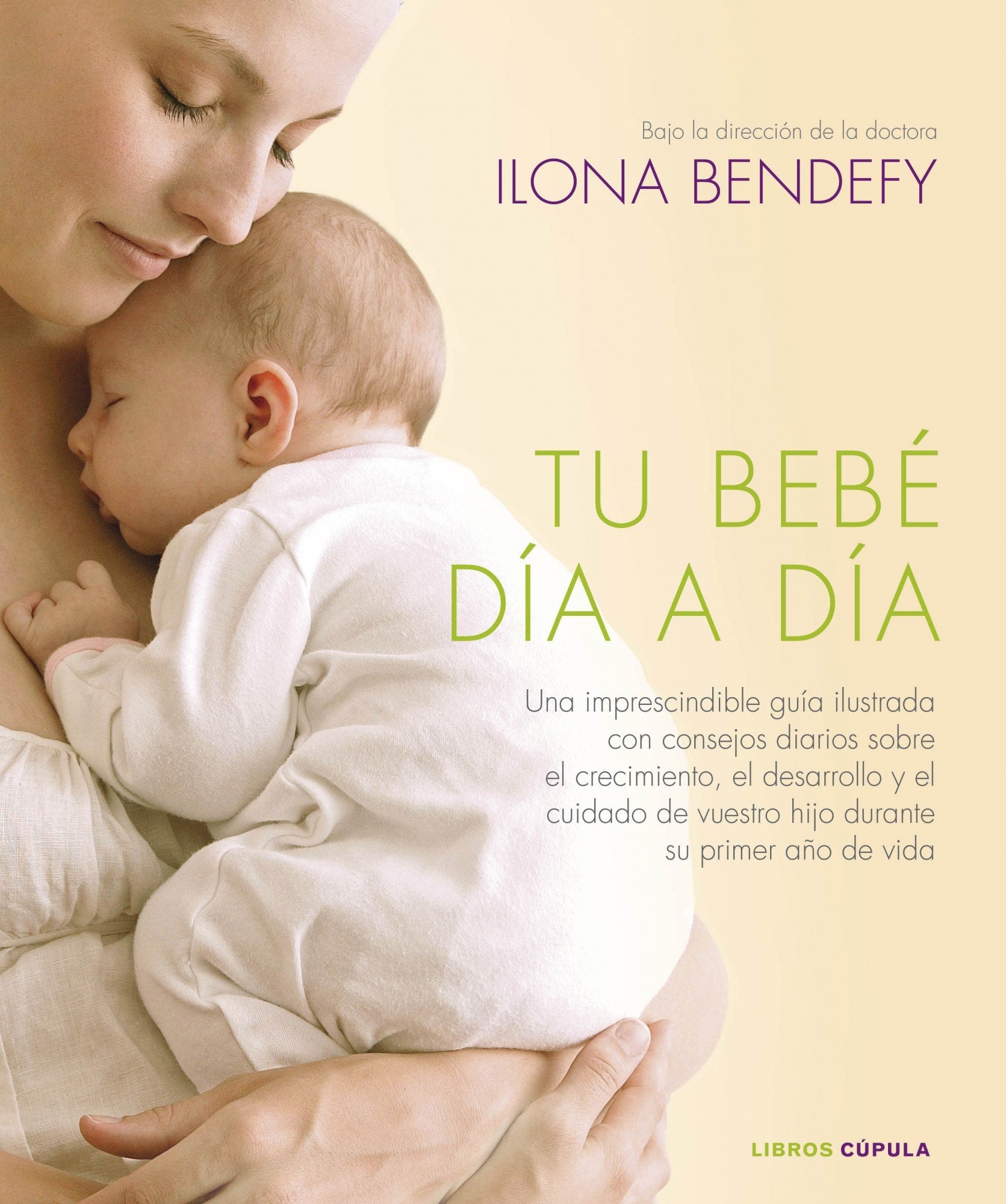 Tu bebé día a día: Una imprescindible guía ilustrada que te ofrece consejos diarios sobre el crecimiento, el desarrollo y el cuidado de tu hijo ... su primer año de vida (Padres e hijos) Parents & Children