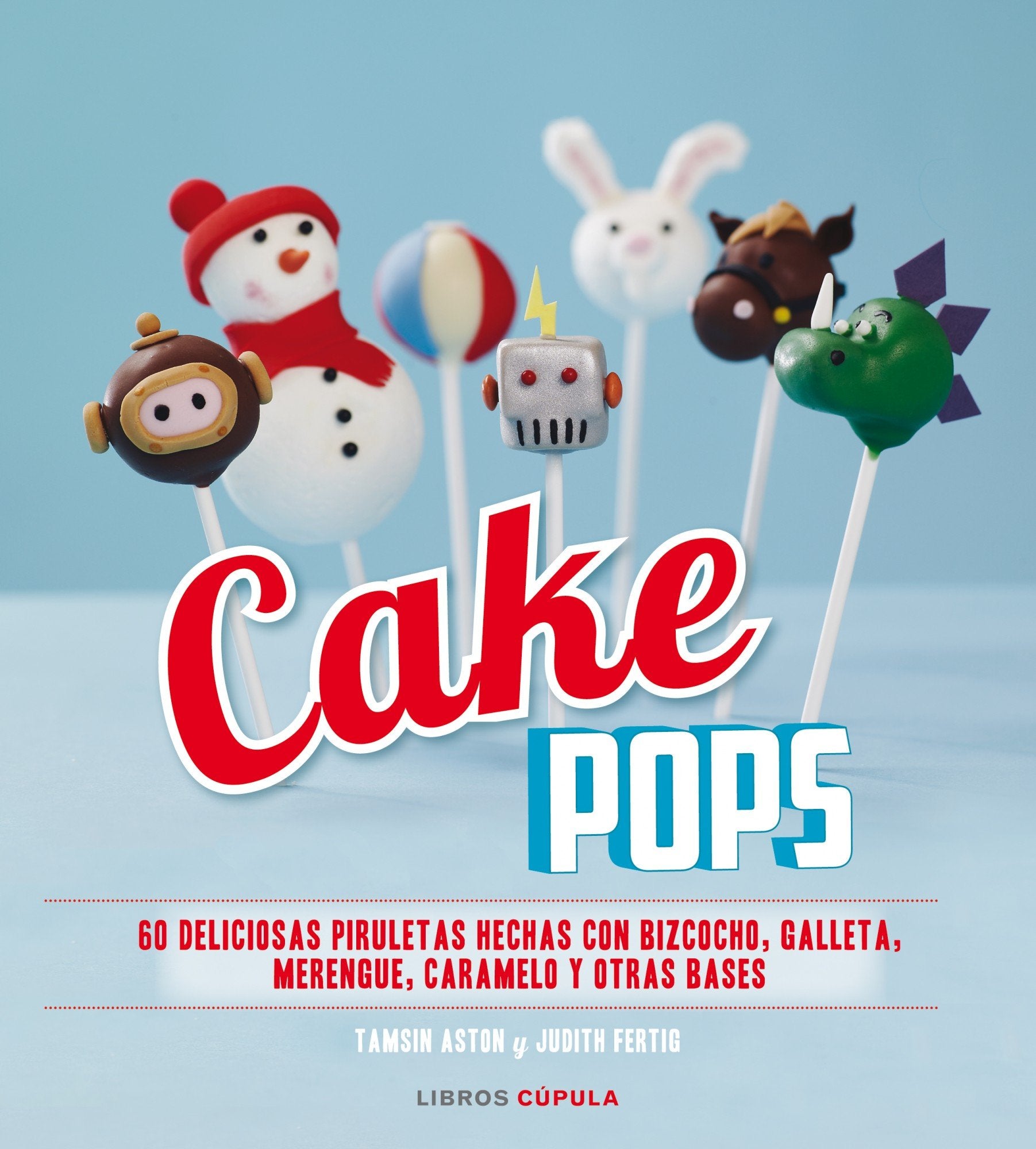 Cake Pops: 60 deliciosas piruletas hechas con bizcocho, galleta, merengue, caramelo y otras bases book