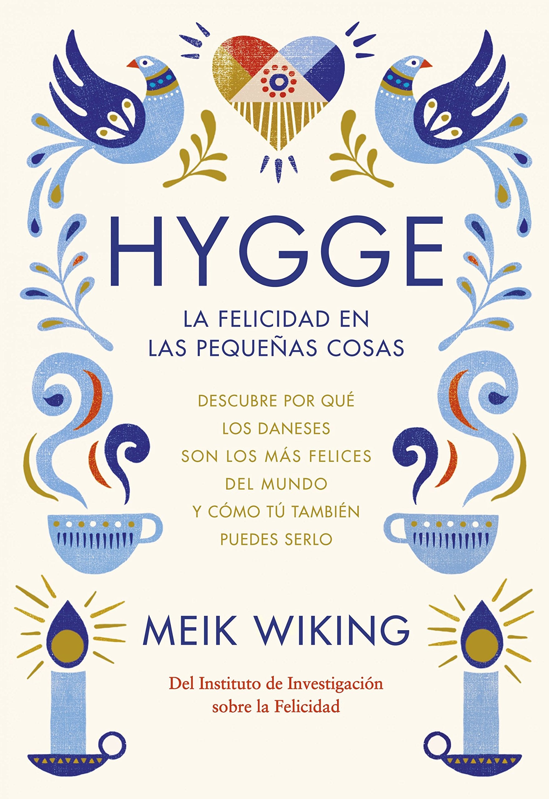 Hygge. La felicidad en las pequeñas cosas: Descubre por qué los daneses son los más felices del mundo y cómo tú también puedes serlo (Hobbies) Books
