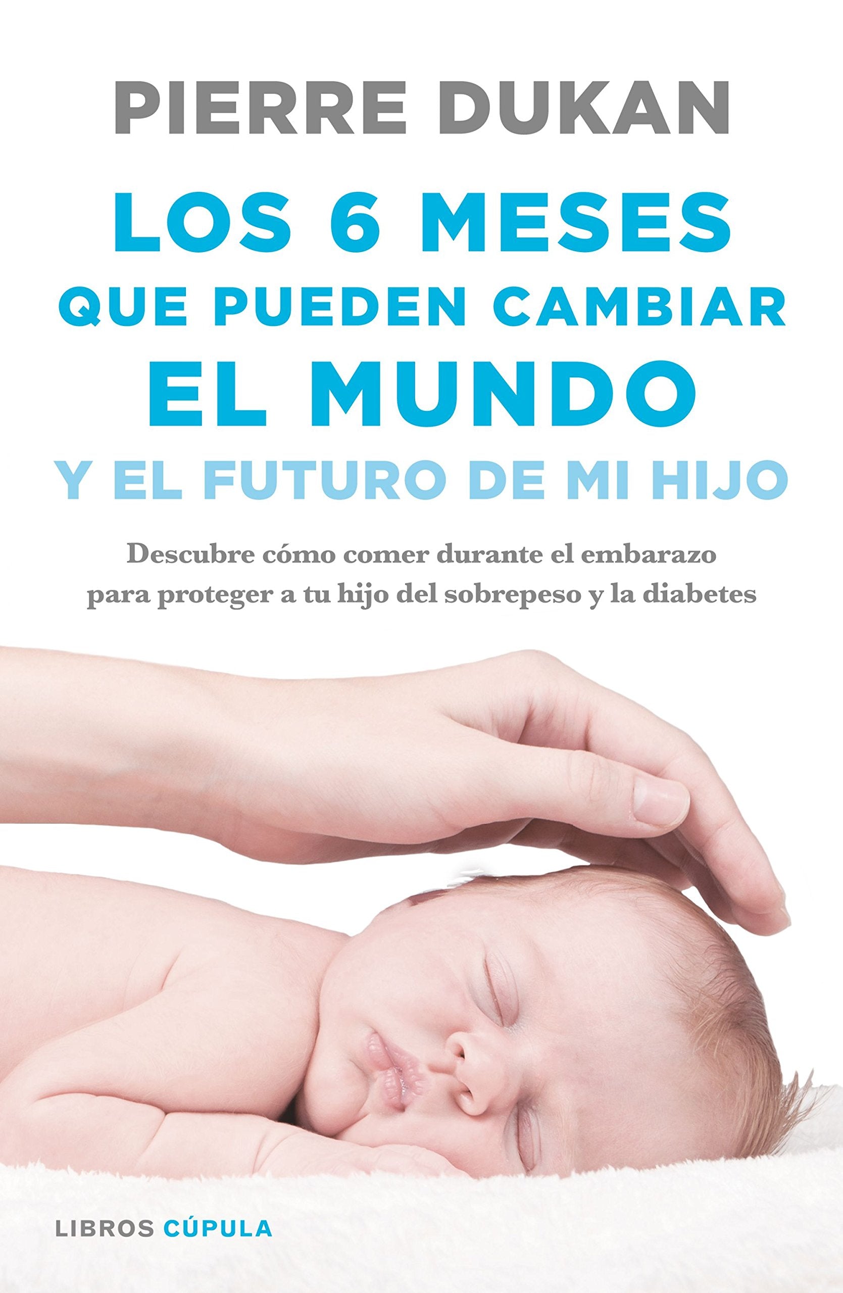Los 6 meses que pueden cambiar el mundo: y el futuro de mi hijo. Descubre cómo comer durante el embarazo para proteger a tu hijo del sobrepeso y la diabetes (Salud y bienestar) book