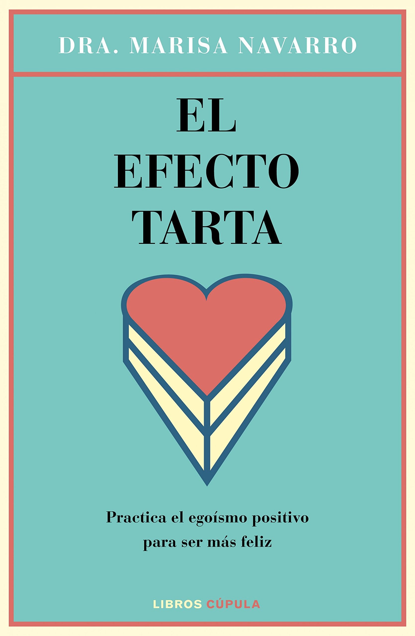 El efecto tarta: Piensa bien para sentirte mejor: Practica el egoísmo positivo para ser más feliz (Salud y bienestar) Religion & Esotericism