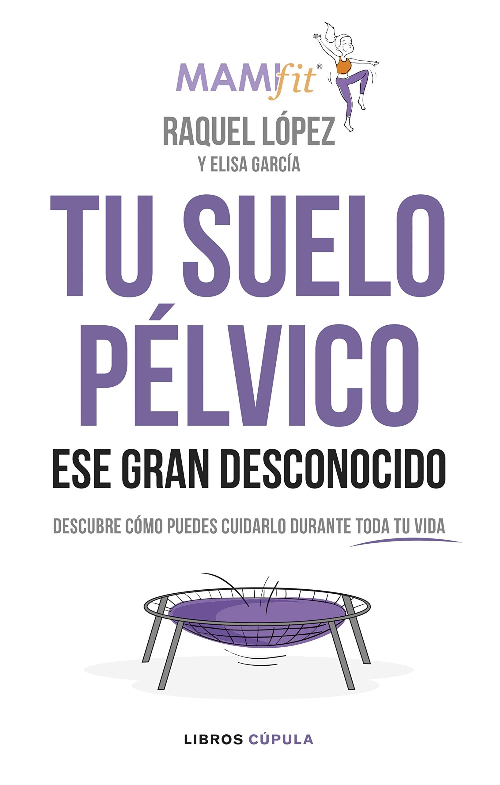 Tu suelo pélvico, ese gran desconocido: Conócelo y descubre cómo puedes cuidarlo durante toda tu vida (Salud y bienestar) Medicine