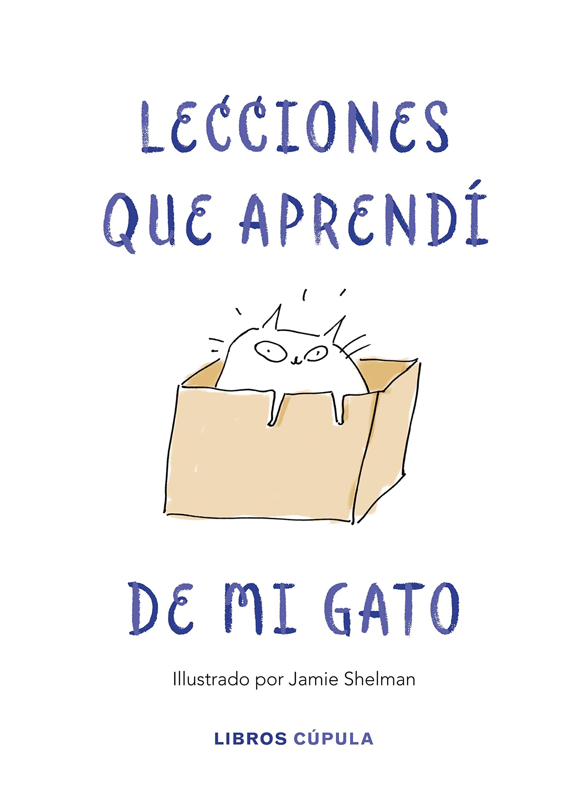 Lecciones de vida que aprendí de mi gato: Ilustrado por Jamie Shelman book