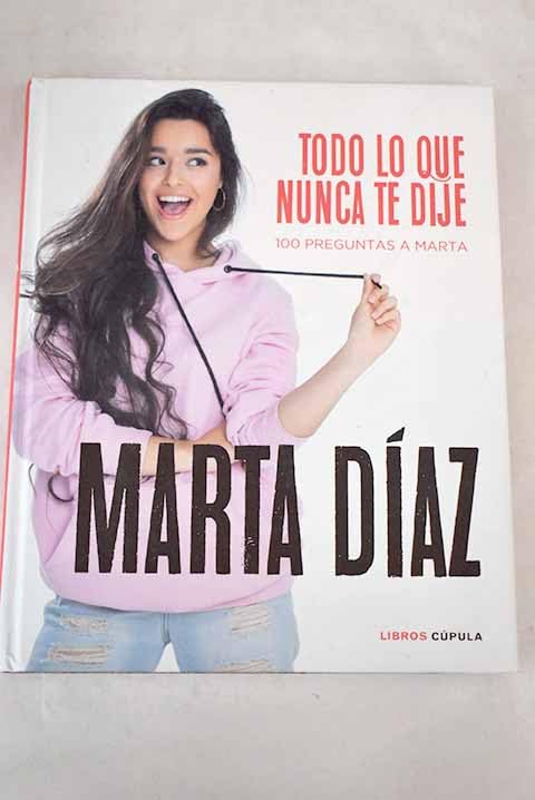 Todo lo que nunca te dije: 100 preguntas a Marta Books