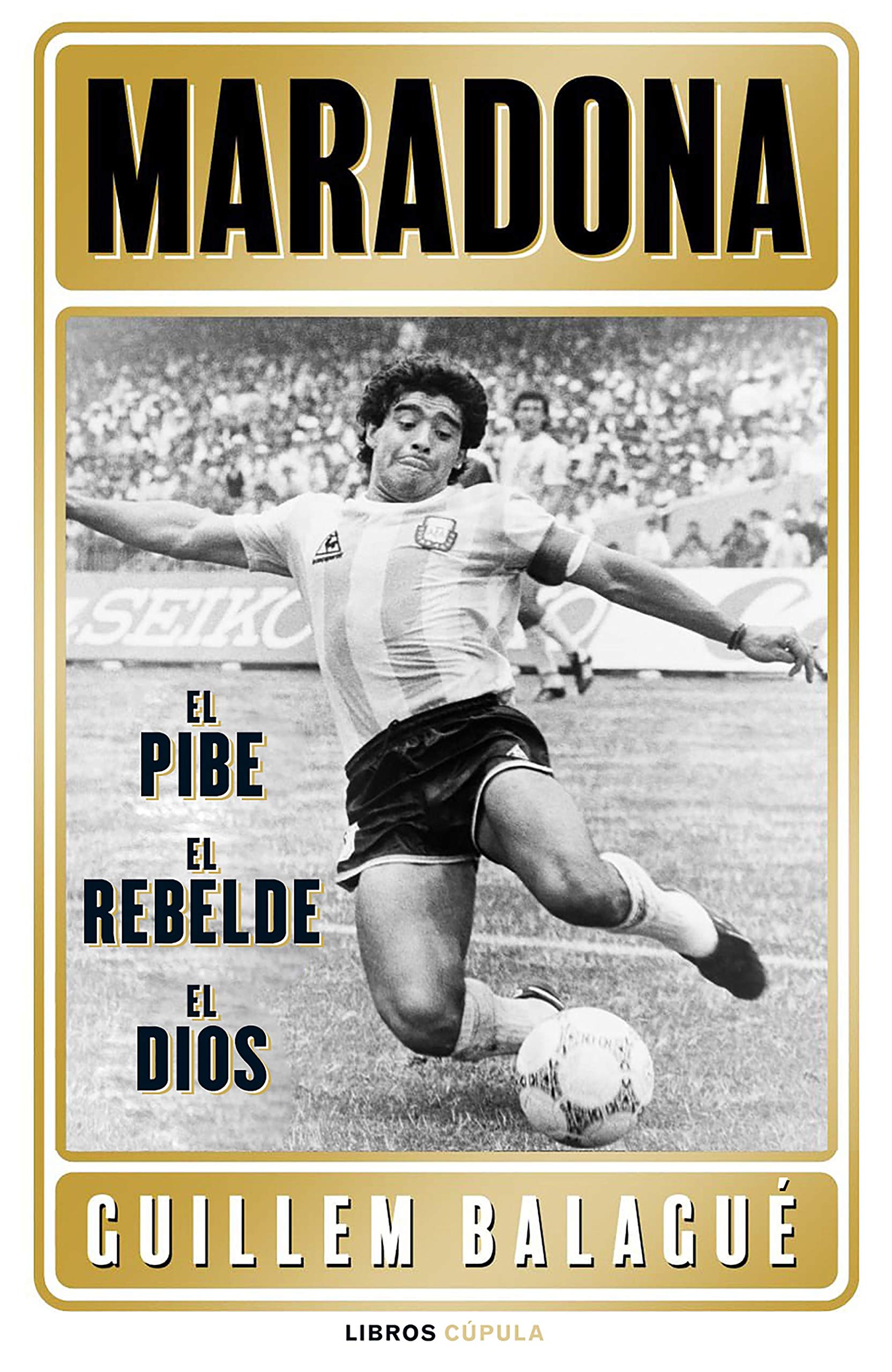 Maradona: el pibe, el rebelde, el dios book