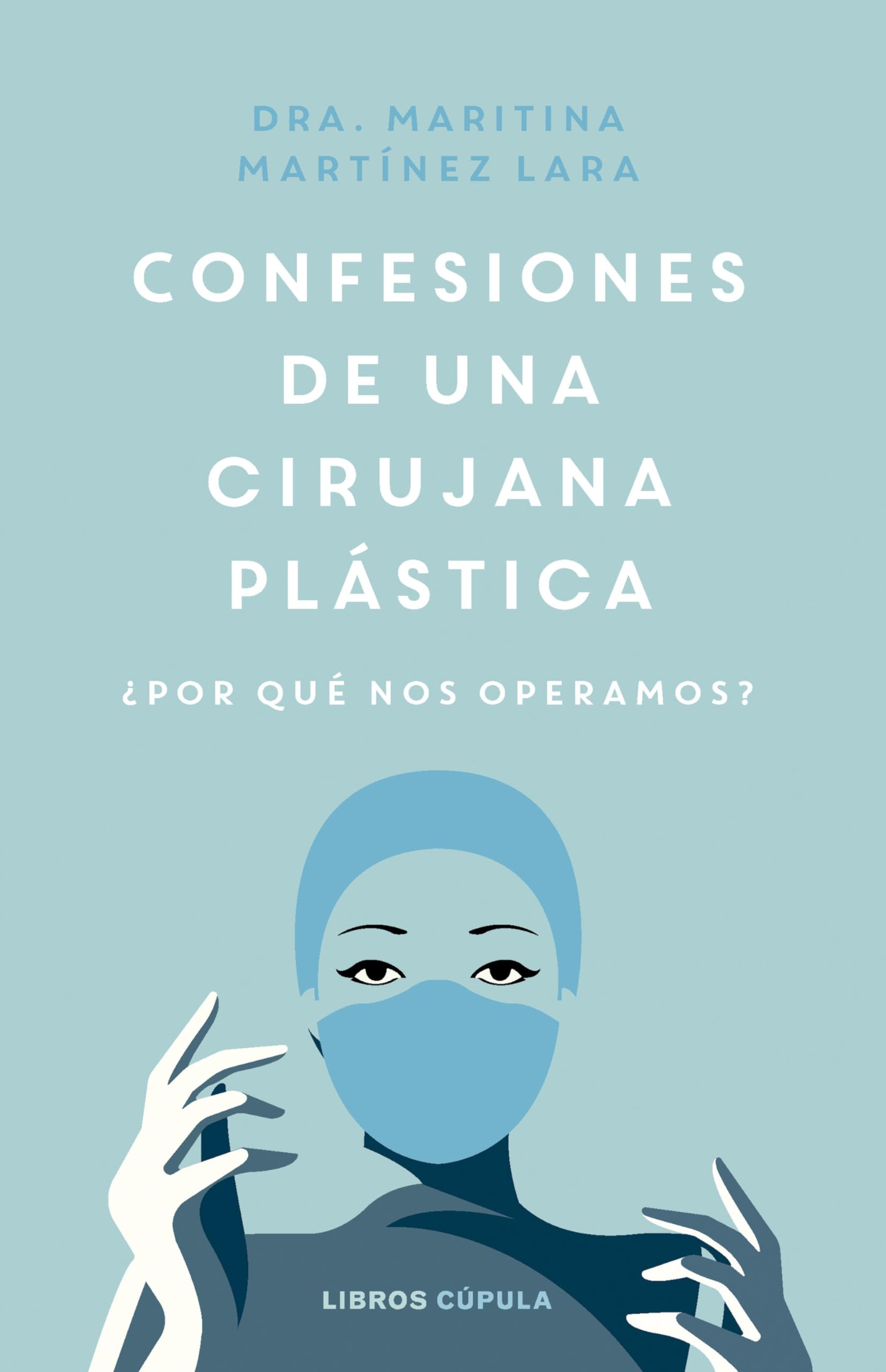 Confesiones de una cirujana plástica: ¿Por qué nos operamos? (Salud y bienestar) Medicine