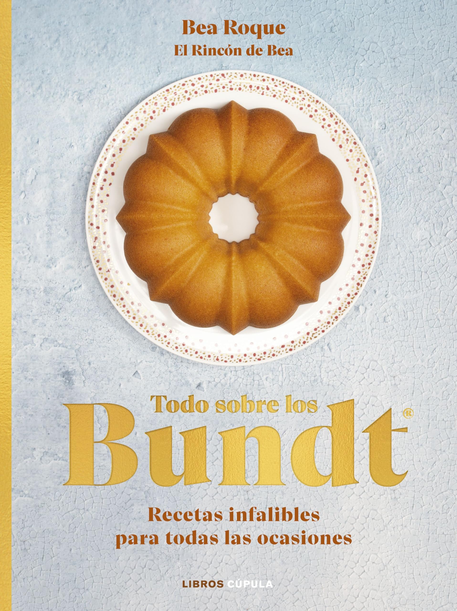 Todo sobre los Bundt®: Recetas infalibles para todas las ocasiones (Cocina) Leisure, Home & Garden
