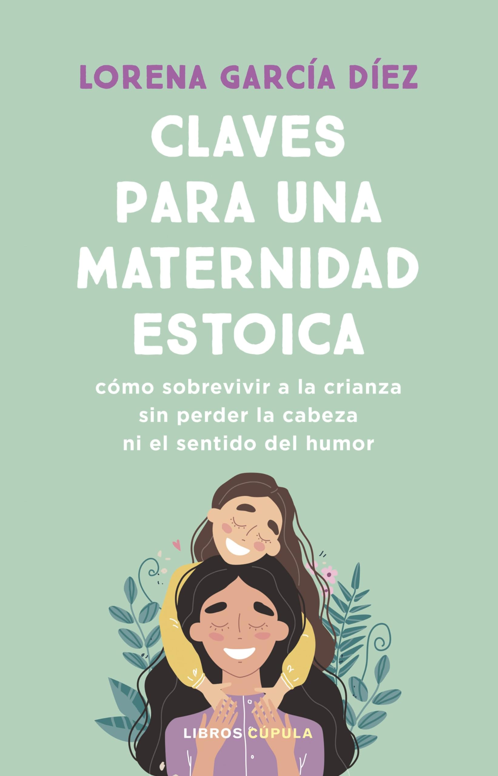 Claves para una maternidad estoica: Cómo sobrevivir a la crianza sin perder la cabeza ni el sentido del humor Lifestyle