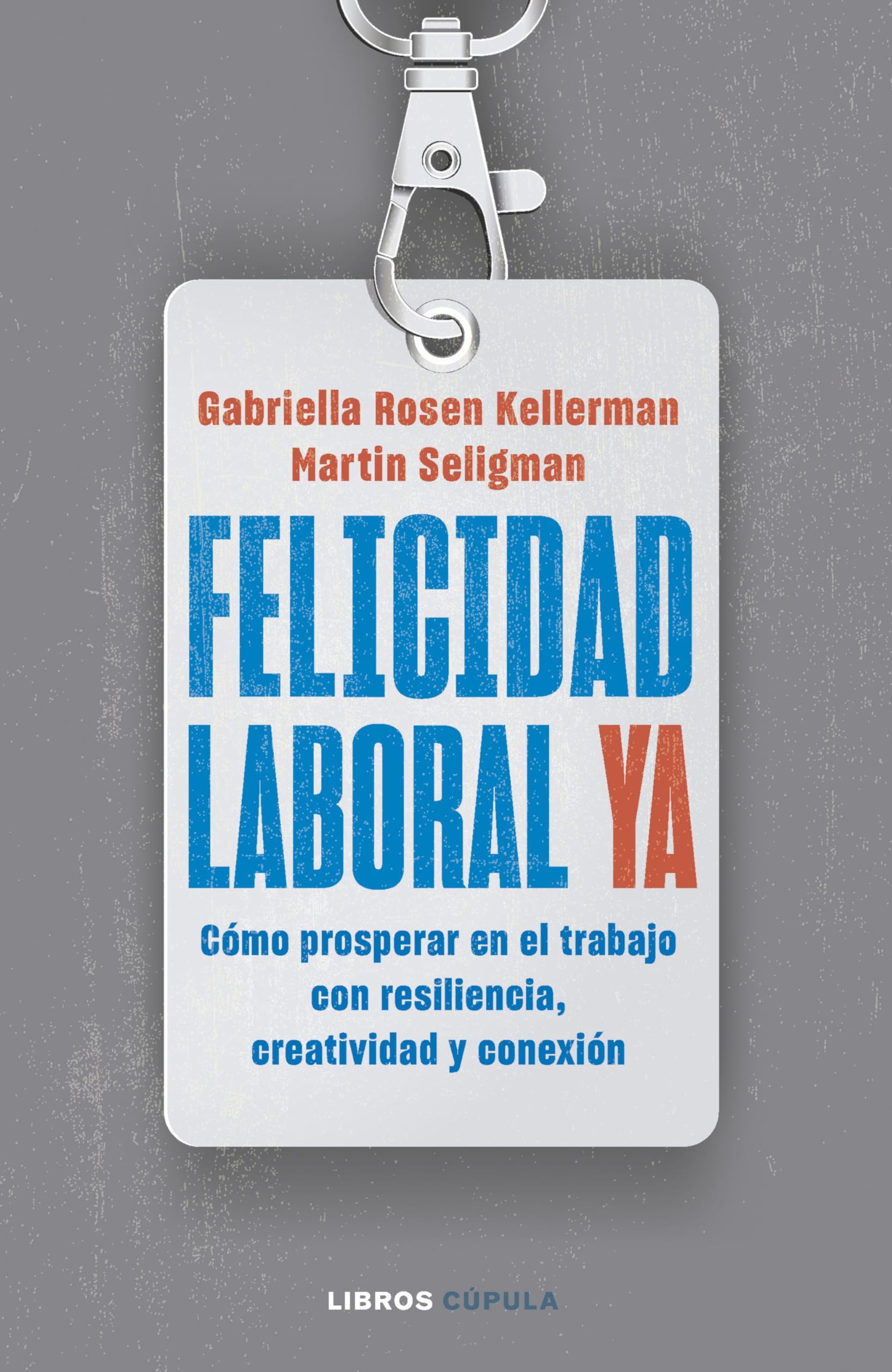 Felicidad laboral ya: Resiliencia, creatividad y conexión para prosperar en el trabajo, ahora y en un futuro incierto book