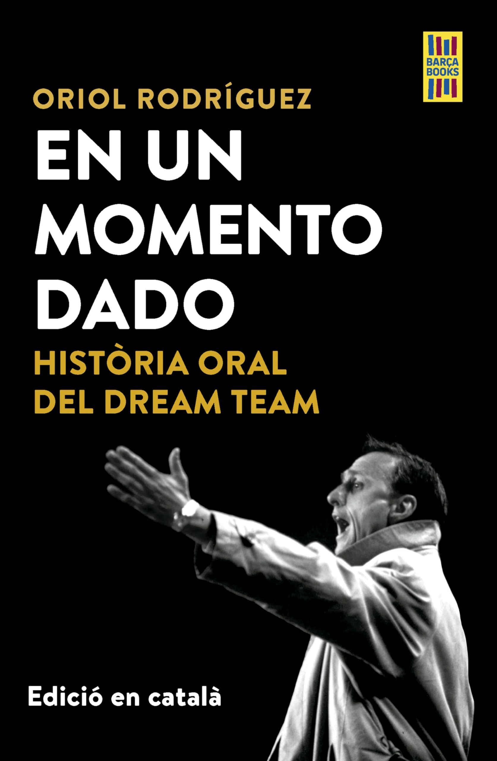 En un momento dado: Història oral del Dream Team (Barça Books) Leisure & Fun