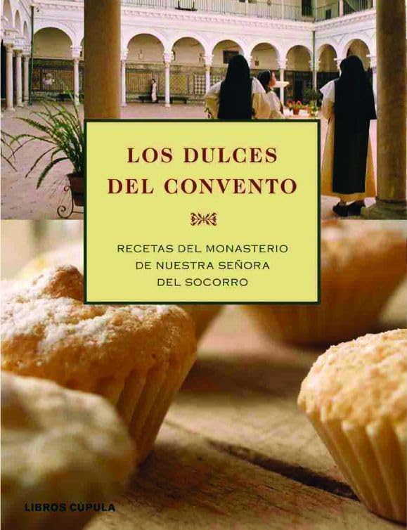 Los dulces del convento : las recetas del monasterio de Santa María del Socorro de Sevilla Leisure, Home & Garden