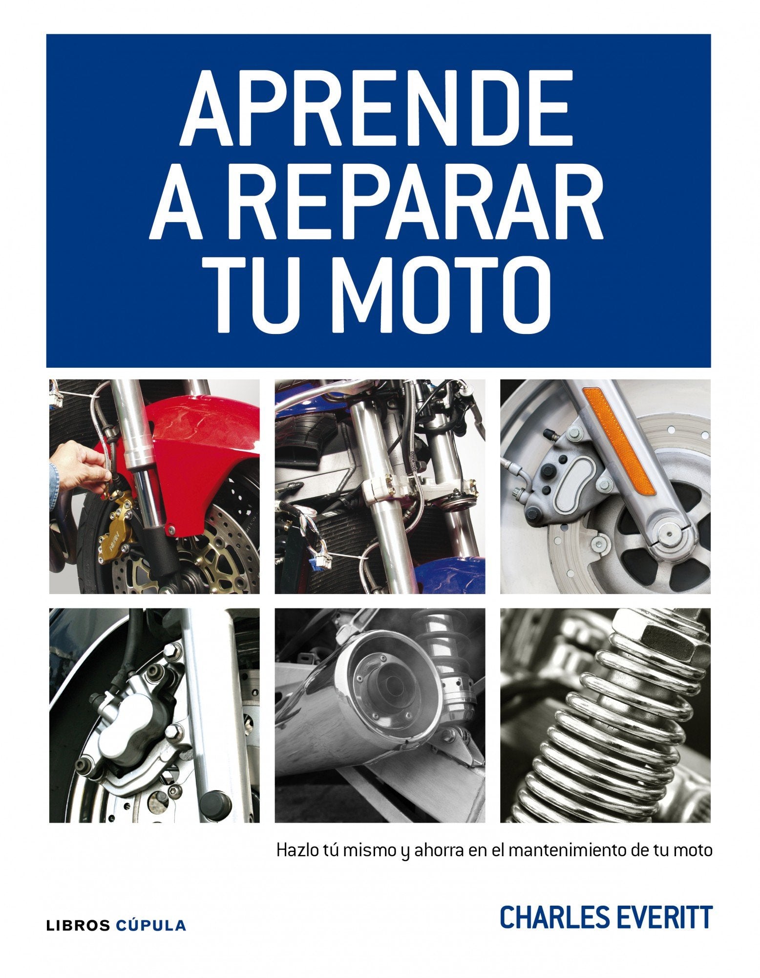 Aprende a reparar tu moto : hazlo tú mismo y ahorra en el mantenimiento de tu moto (Motor) Business & Technology