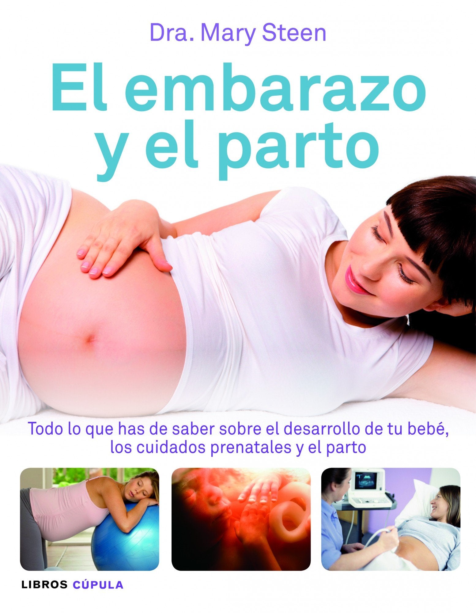 El embarazo y el parto: Todo lo que has de saber sobre el desarrollo de tu bebé, los cuidados prenatales book