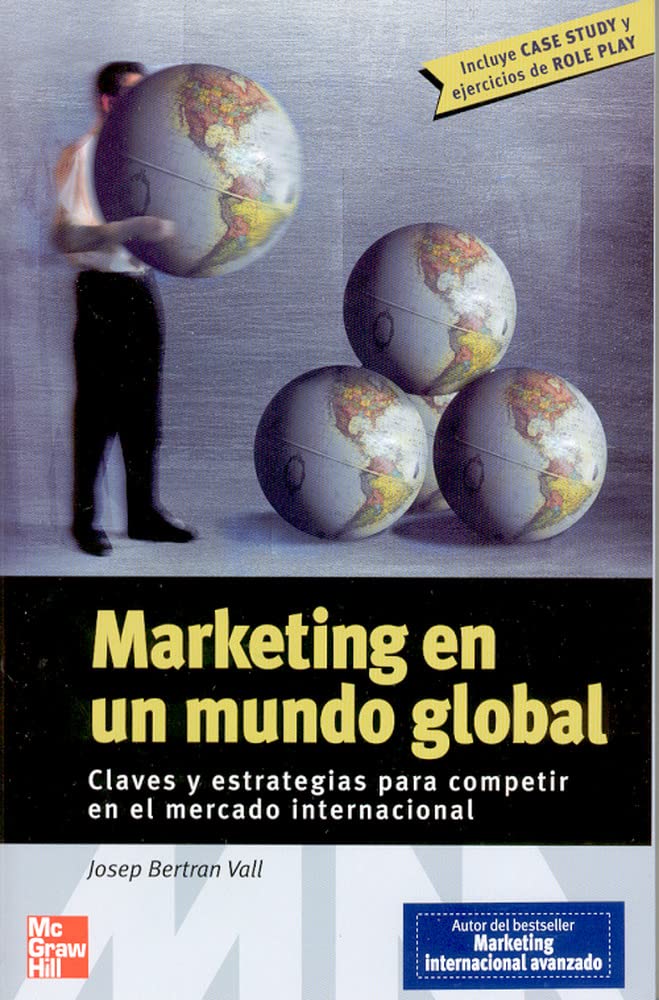 Marketing en un mundo global : claves y estrategias para competir en el mercado internacional (incluye "case study" y ejercicios de "role play") Business, Finance & Career