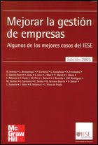 Mejorar la gestión de empresas : algunos de los mejores casos del IESE Business, Finance & Career