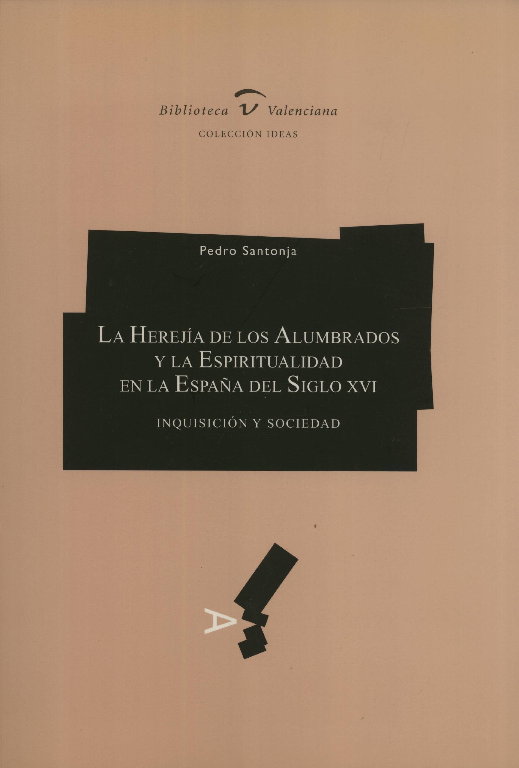 La Herejía de Los Alumbrados y la Espiritualidad en la España Del Siglo XVI: Inquisición y Sociedad book