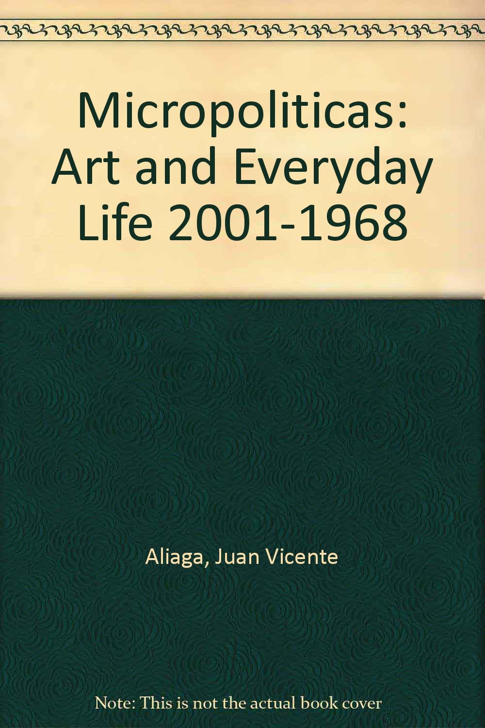 Micropoliticas: Art and Everyday Life 2001-1968 Politics & History