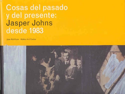 Cosas del pasado y del presente : Jasper Johns desde 1983 Film, Art & Culture