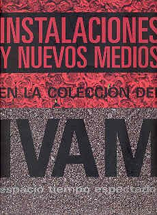 Instalaciones y nuevos medios en la col del IVAM : espacio, tiempo y espectador: Espacio, Tiempo, Espectador Film, Art & Culture