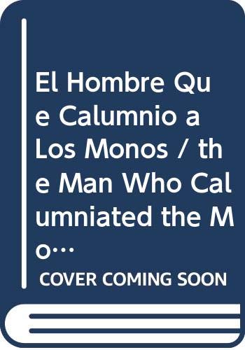 El Hombre Que Calumnio a Los Monos / the Man Who Calumniated the Monkeys book