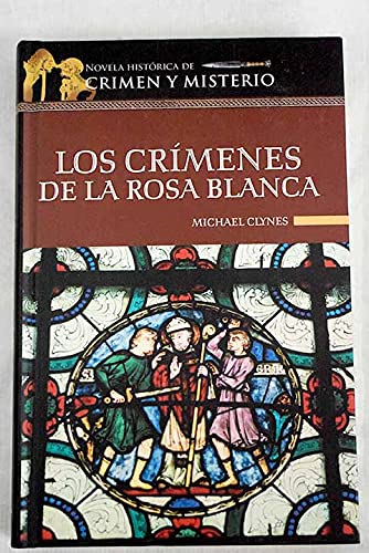 Los crímenes de la Rosa Blanca: diario de Sir Roger Shallot con las primeras referencias a perversas conjuras y espantosos crímenes perpetrados durante el reinado de Enrique VIII de Inglaterra book
