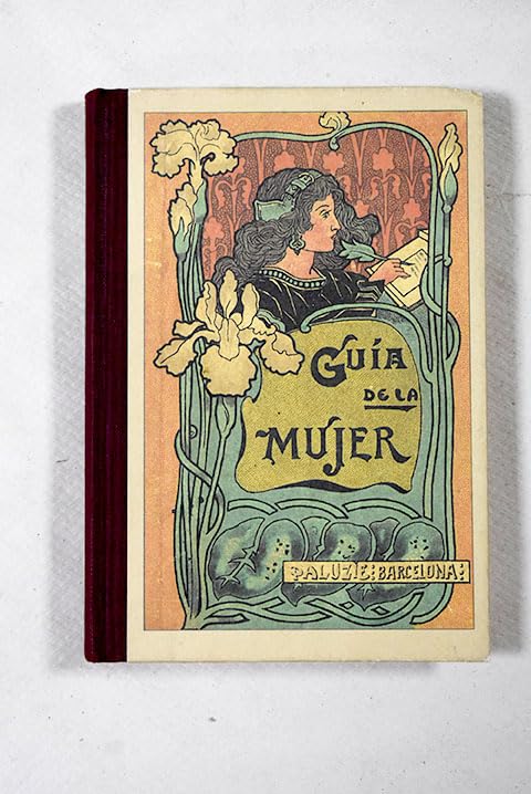 Guía de la mujer: colección de los documentos manuscritos usados con más frecuencia en la vida social : obra destinada a enseñar la lectura a las niñas, con 225 caracteres de letra Books