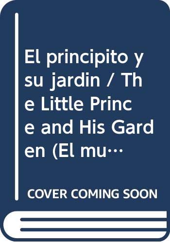 El principito y su jardin / The Little Prince and His Garden (El mundo del principito / The World of the Little Prince) Non-fiction
