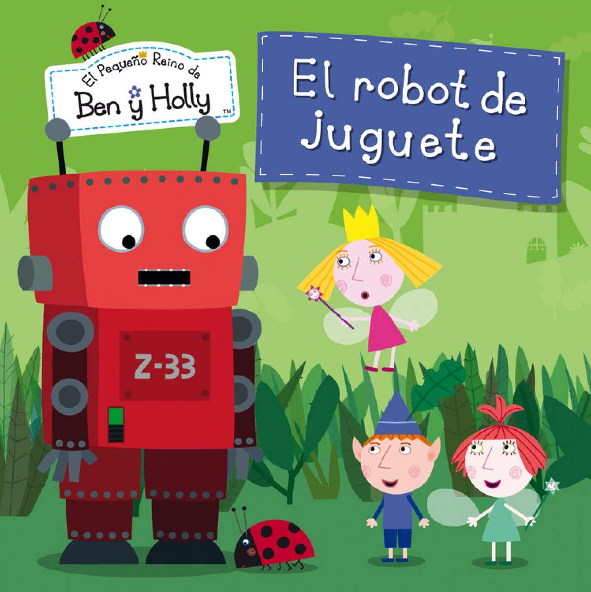 El robot de juguete (Un cuento de El pequeño reino de Ben y Holly) book