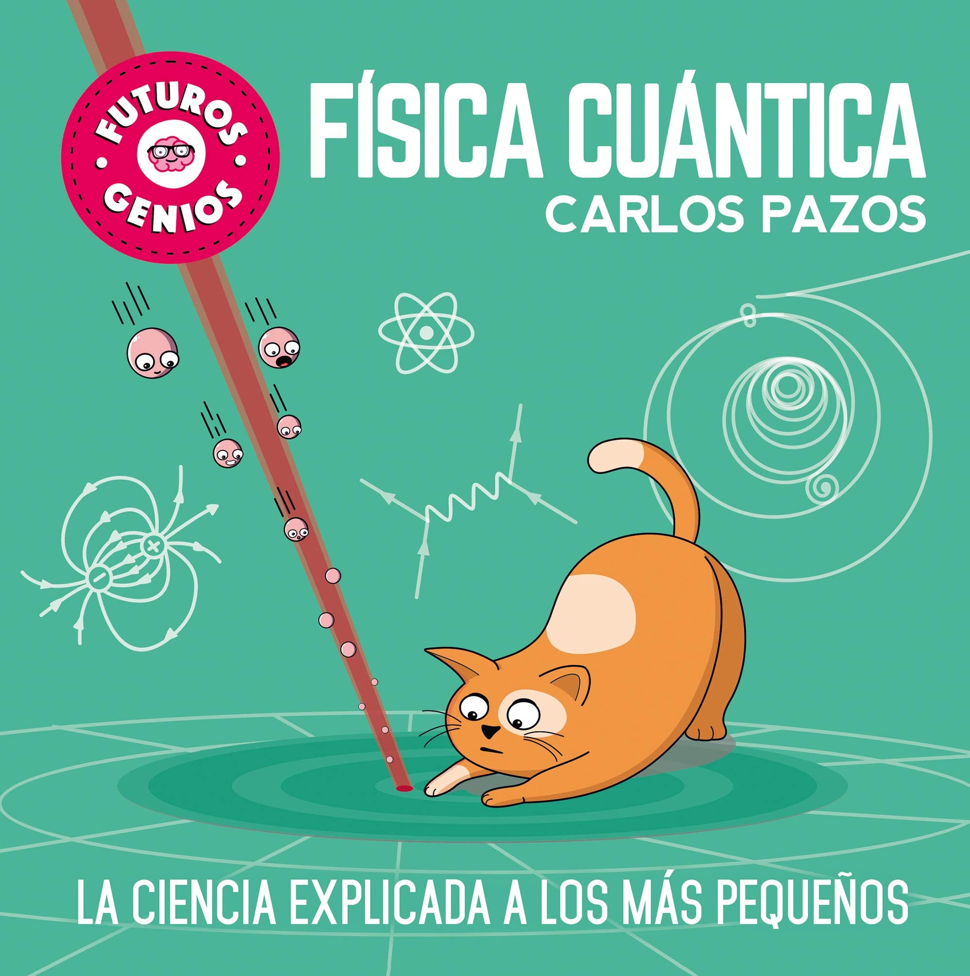 Futuros genios: Física cuántica / Future Geniuses. Quantum Physics: La ciencia explicada a los más pequeños Non-fiction