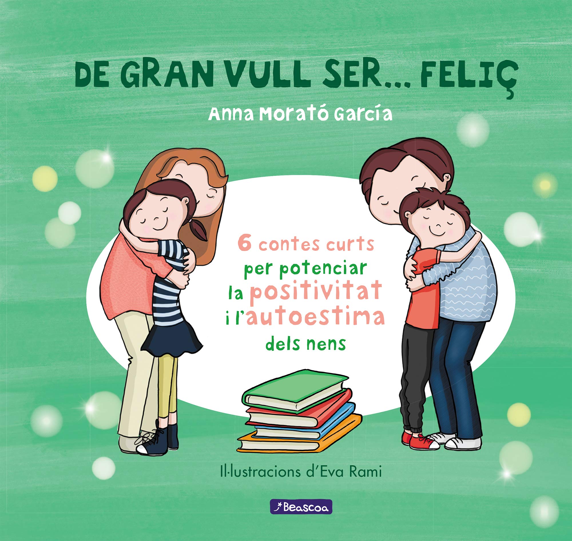 De gran vull ser... feliç 1 (nova edició): 6 contes per potenciar la positivitat i l'autoestima dels nens 6-9 years