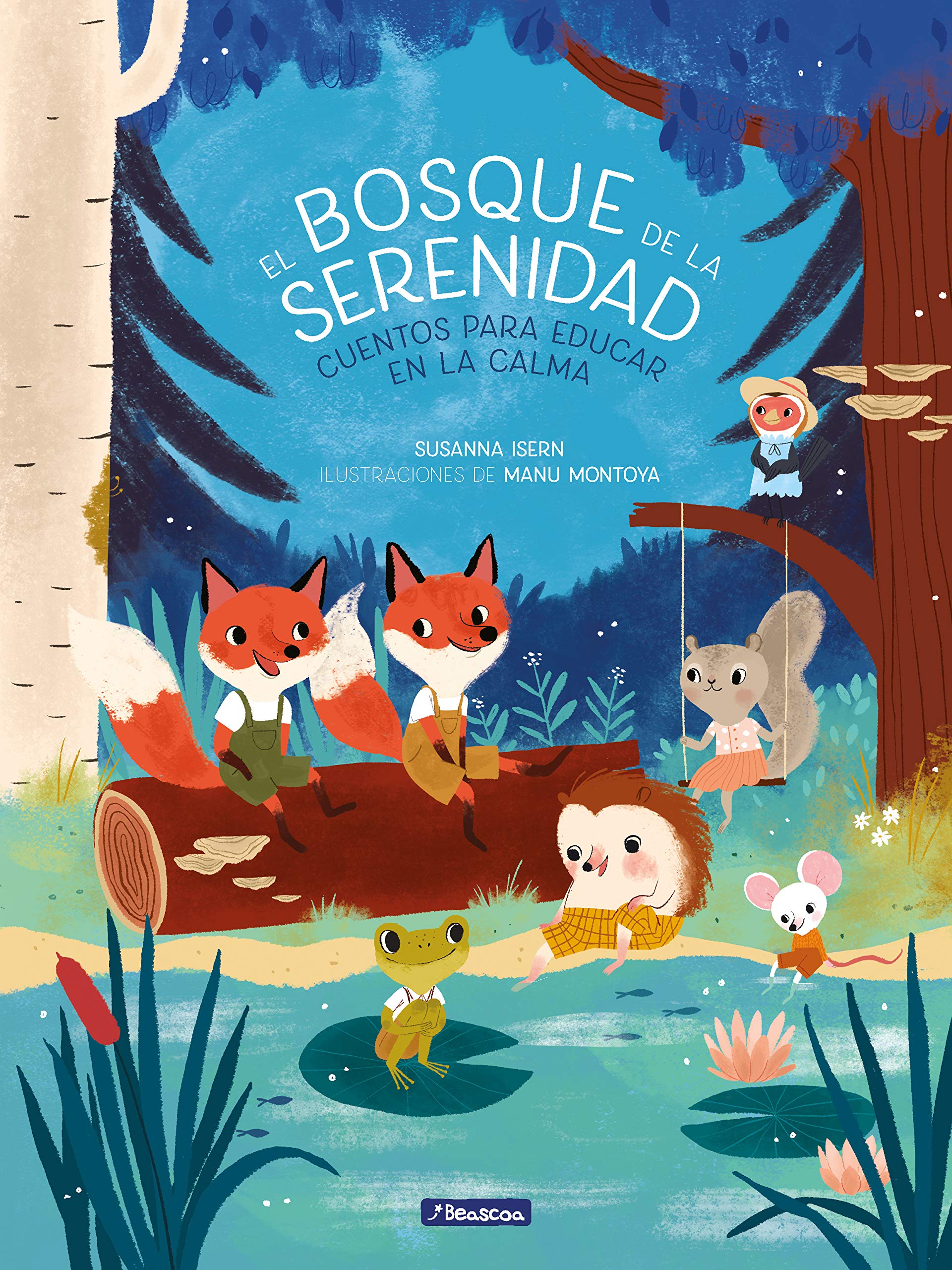 El Bosque de la Serenidad. Cuentos Para Educar En La Calma / The Forest of Serenity. Stories to Teach in the Calm Lifestyle