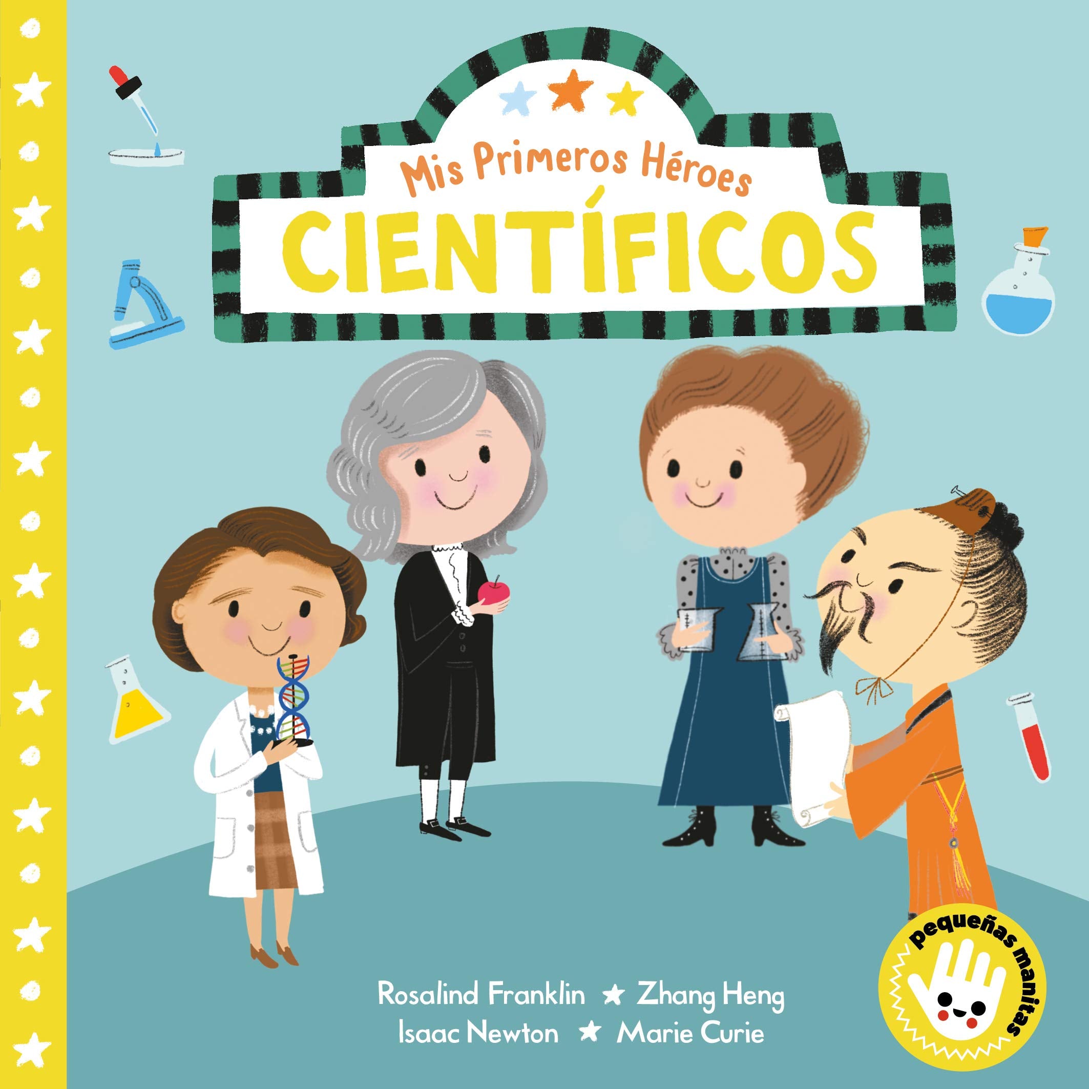 MIS Primeros Héroes: Científicos / My First Heroes: Scientists: Rosalind Franklin · Zhang Heng · Isaac Newton · Marie Curie (Pequeñas manitas) Parents & Children