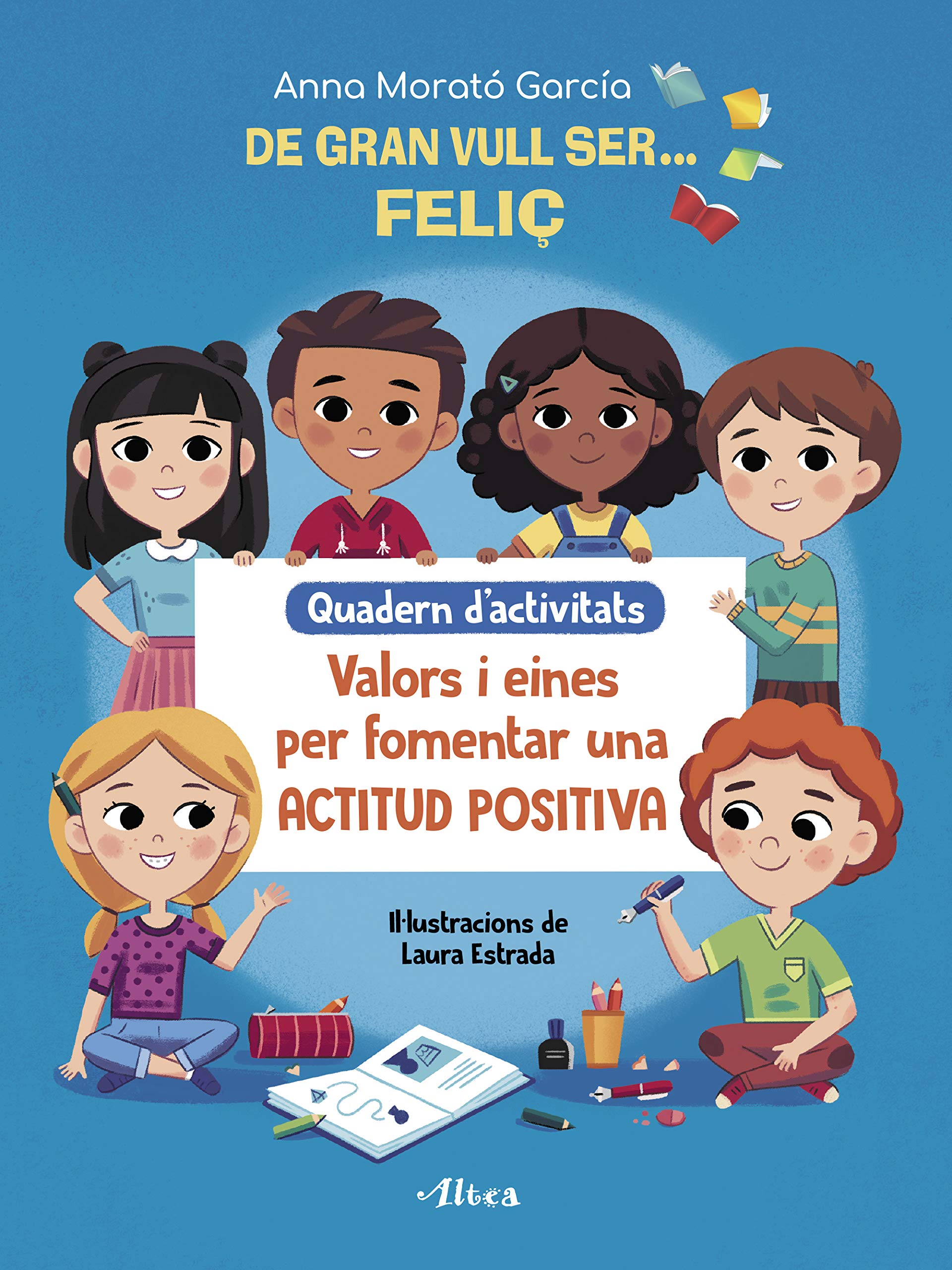 De gran vull ser... feliç. Quadern d'activitats: Valors i eines per fomentar una actitud positiva (Altea) Non-fiction