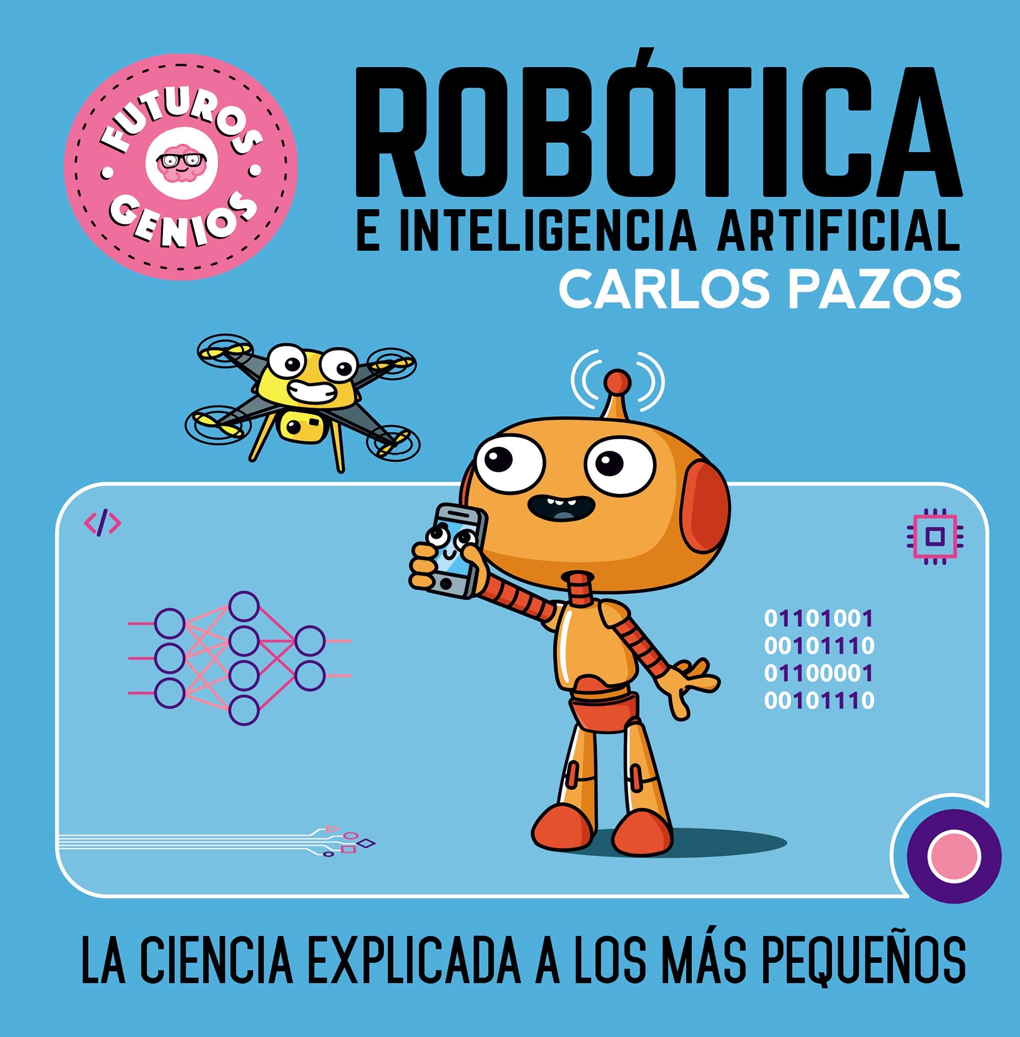 Robótica e inteligencia artificial (Futuros Genios 5): La ciencia explicada a los más pequeños (Pequeños curiosos, Band 5) Non-fiction