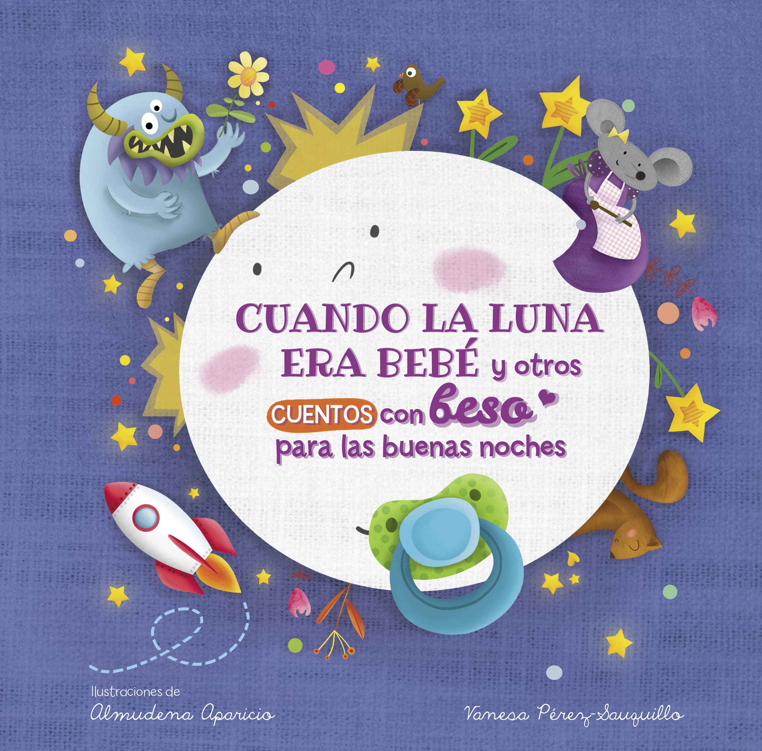 Cuando La Luna Era Bebé Y Otros Cuentos Con Beso Para Las Buenas Noches / When the Moon Was a Baby and Other Bedtime Stories with a Good Night Kiss 4-6 years