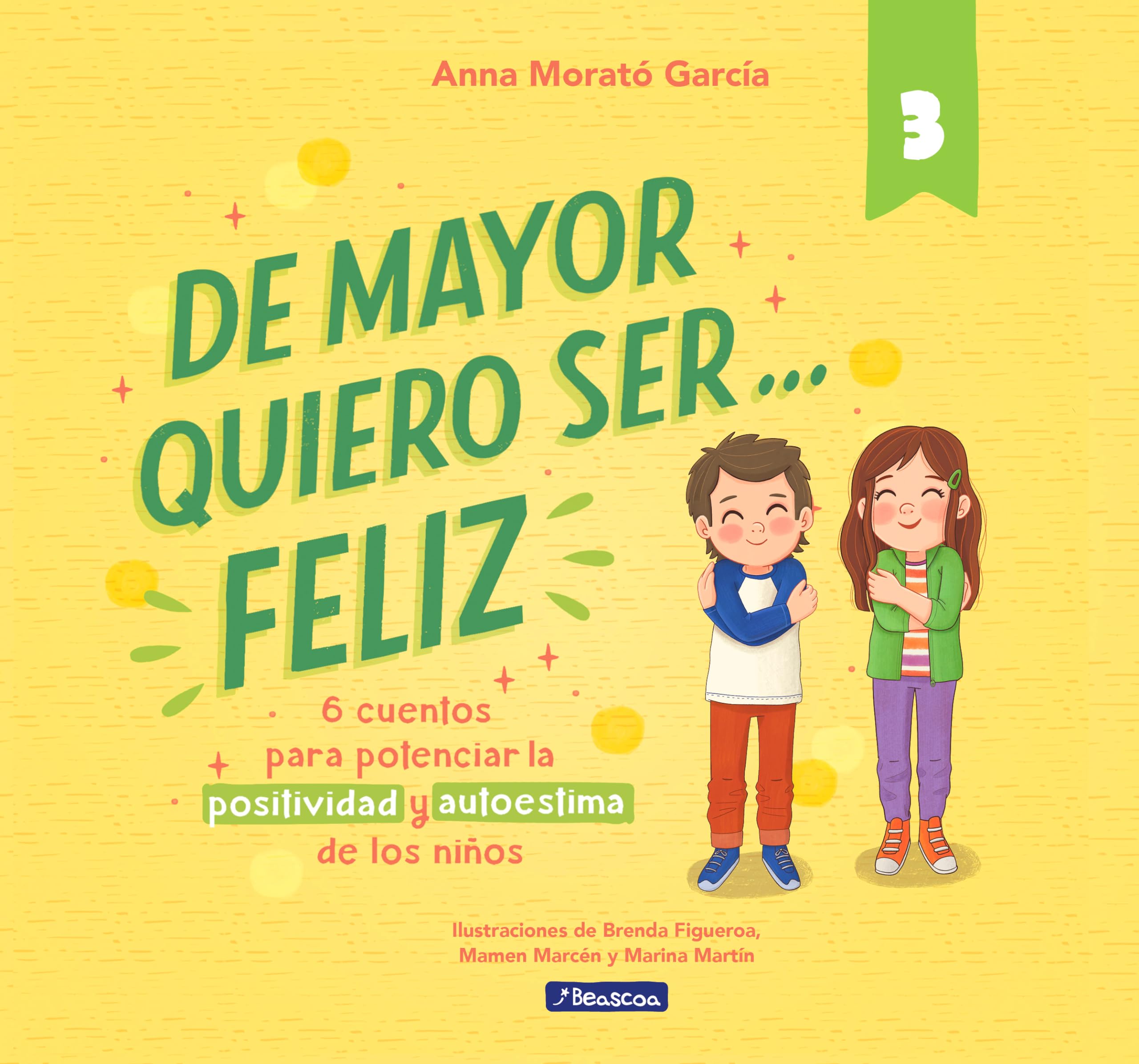 De mayor quiero ser... feliz 3: 6 cuentos para potenciar la positividad y autoestima de los niños (Emociones, valores y hábitos) Non-fiction