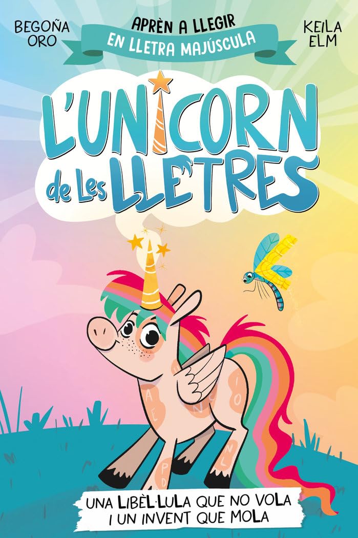 L'unicorn de les lletres 1 - Una libèl·lula que no vola i un invent que mola: Aprèn a llegir amb MAJÚSCULES (a partir dels 5 anys) (Primeres lectures, Band 1) Novels & Short Stories