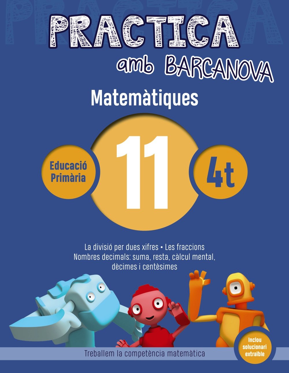 Practica amb Barcanova 11. Matemàtiques: La divisió per dues xifres. Les fraccions. Nombres decimals: suma, resta, càlcul mental, dècimes i ... Educatius - Cicle Mitjà - Matemàtiques) book