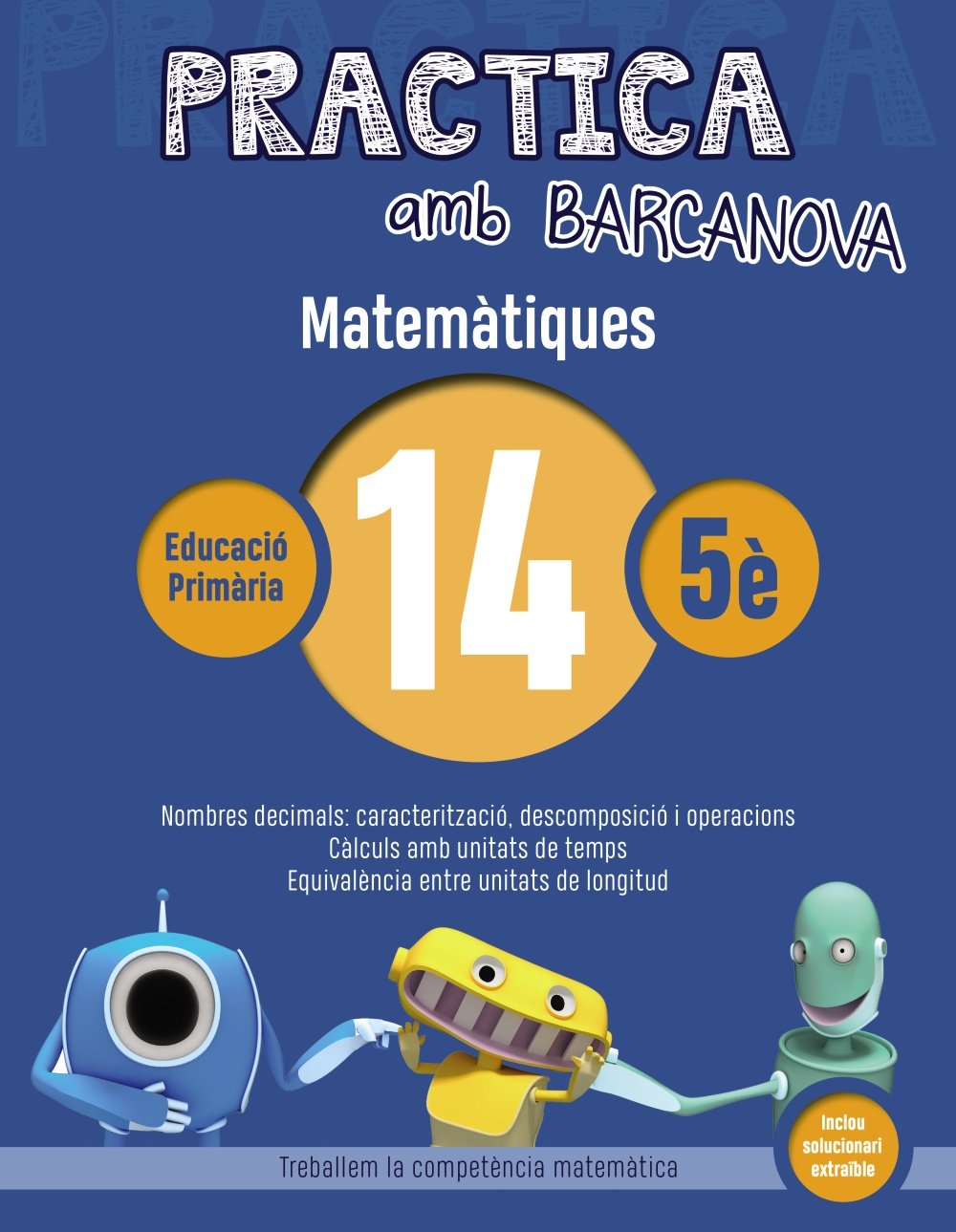 Practica amb Barcanova 14. Matemàtiques: Nombres decimals: caracterització, descomposició i operacions. Càlculs amb unitats de temps. Equivalència entre unitats de longitud (Quaderns) Learning & Reference