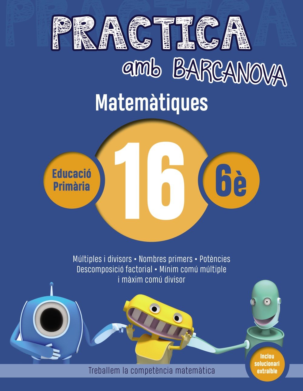 Practica amb Barcanova 16. Matemàtiques: Múltiples i divisors. Nombres primers. Potències. Descomposicó factorial. Mínim común múltiple i màxim comú divisor (Quaderns) Learning & Reference