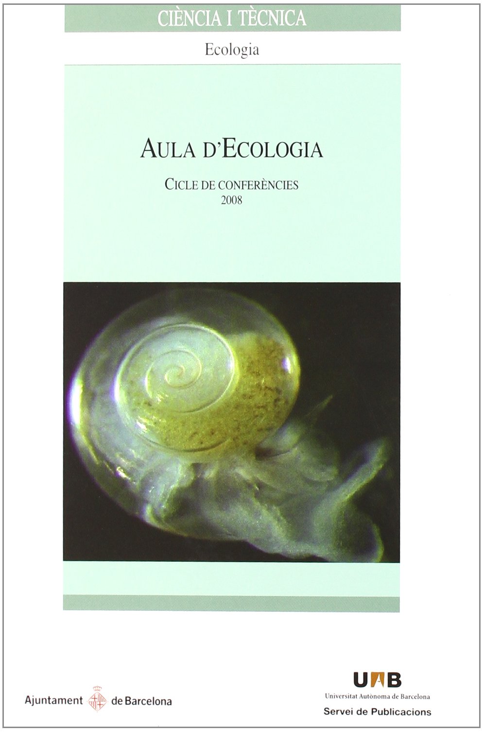 Aula d'Ecologia 2008 : 13 Cicle de conferències, celebrado en Barcelona del 5 febrer al 22 d'abril de 2008: Cicle de conferéncies 2008 (Ciència i Tècnica, Band 41) Books