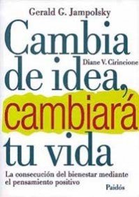 Cambia de idea, cambiará tu vida : la consecución del bienestar mediante el pensamiento positivo (Divulgación, Band 1) Parents & Children