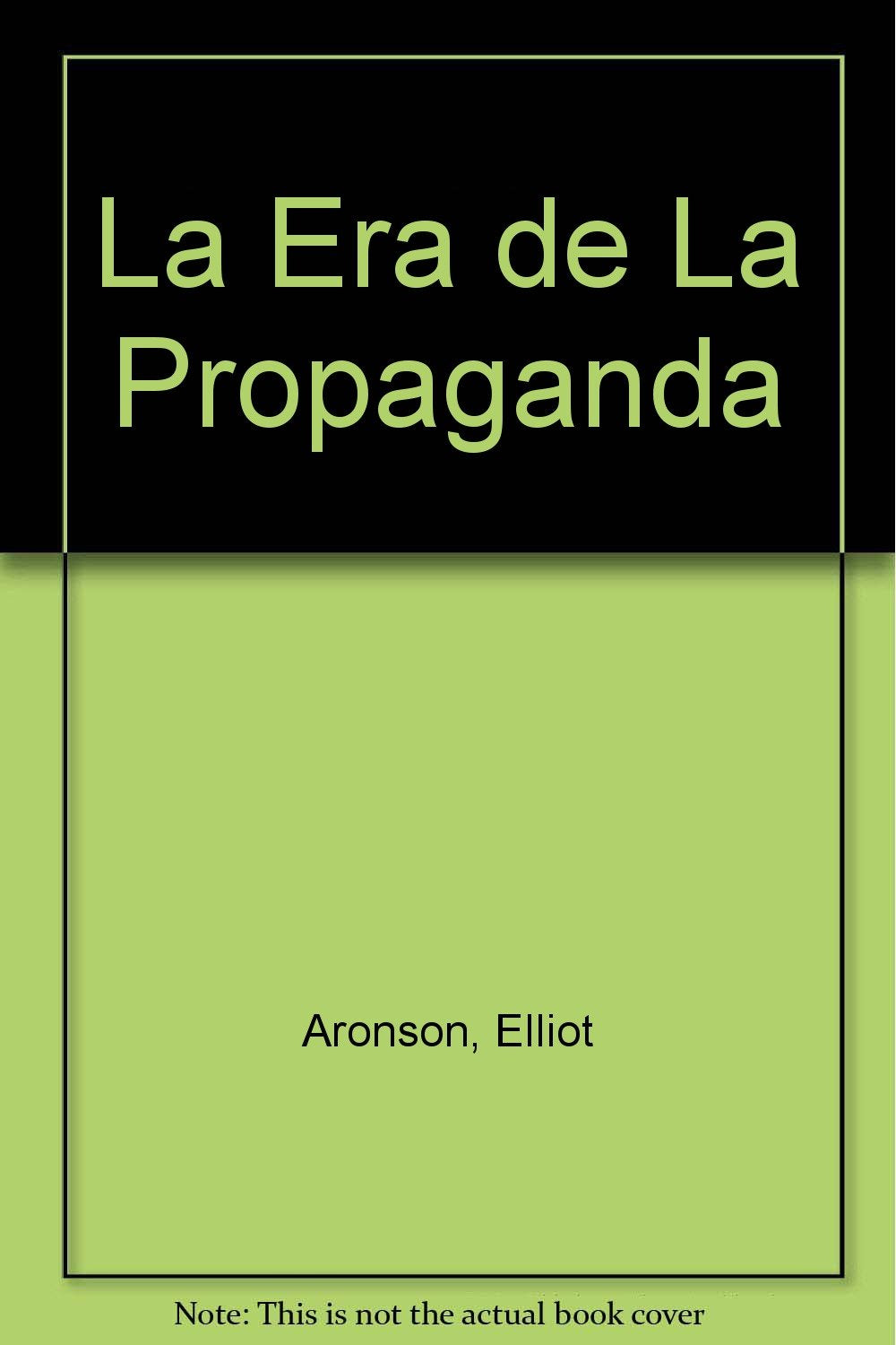 La era de la propaganda / Age of Propaganda: Uso y abuso de la persuasion / The Everyday use and abuse of Persuasion Media & Communication